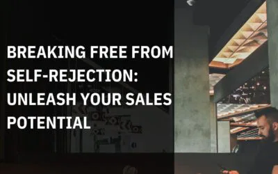 Breaking Free from Self-Rejection: Unleash Your Sales Potential