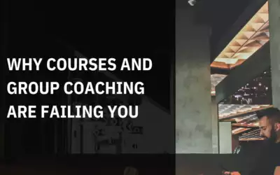 Why Courses and Group Coaching are Failing you