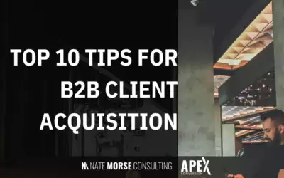 My Top 10 Tips for B2B Client Acquisition